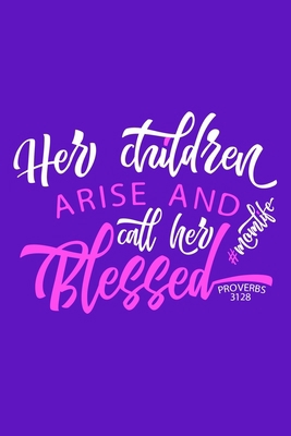 Her Children Arise And Call Her Blessed - Proverbs 31:28 #momlife: Blank Lined Journal Notebook Diary: Bible Quote Scripture Christian Gift Gratitude ... Pages | Plain White Paper | Soft Cover Book