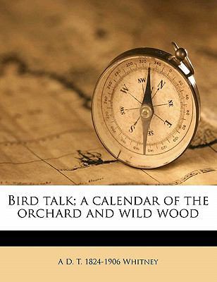 Bird Talk; A Calendar of the Orchard and Wild Wood 1177391112 Book Cover