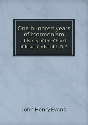 One hundred years of Mormonism a history of the... 5518762240 Book Cover