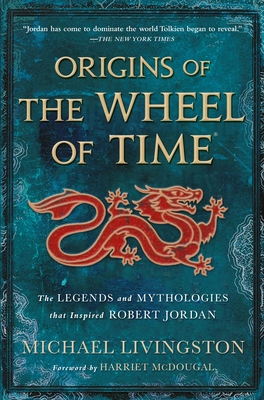 Origins of the Wheel of Time: The Legends and M... 1250860539 Book Cover