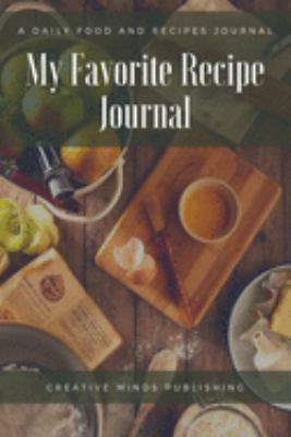 My Favorite Recipe Journal: A Recipe Journal For Your Special Recipes (Blank Recipe Journal/Food Cookbook, Recipe Book/Recipe Organizer, Blank ... Book/Food Journal to Write in for Women )