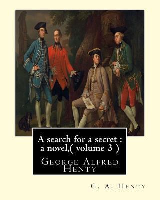 A search for a secret: a novel, By G. A. Henty ... 1536841587 Book Cover