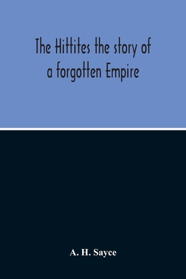 The Hittites: The Story Of A Forgotten Empire 9354213596 Book Cover