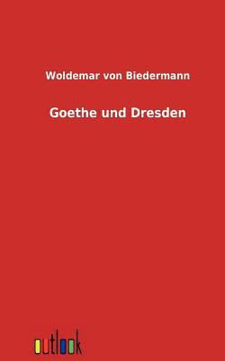 Goethe Und Dresden [German] 3864032814 Book Cover