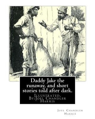 Daddy Jake the runaway, and short stories told ... 1539134253 Book Cover