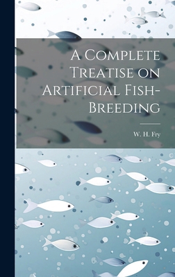 A Complete Treatise on Artificial Fish-Breeding 1019987235 Book Cover