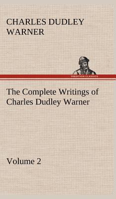 The Complete Writings of Charles Dudley Warner ... 3849500144 Book Cover