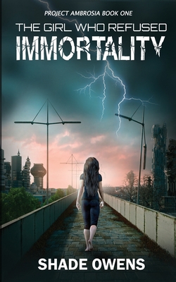 The Girl Who Refused Immortality: A YA Dystopia... 1990271448 Book Cover