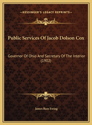 Public Services Of Jacob Dolson Cox: Governor O... 1169490271 Book Cover