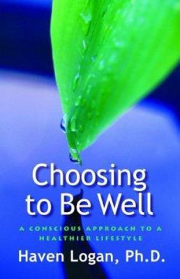 Choosing to Be Well: A Conscious Approach to a ... 1930722141 Book Cover