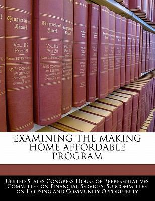 Examining the Making Home Affordable Program 1240554923 Book Cover