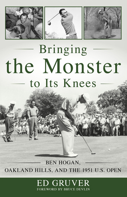 Bringing the Monster to Its Knees: Ben Hogan, O... 1493056735 Book Cover