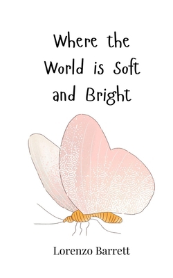 Where the World is Soft and Bright 3690818265 Book Cover