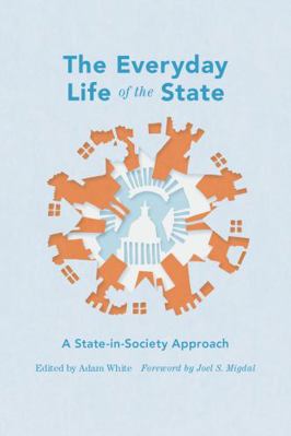 The Everyday Life of the State: A State-In-Soci... 0295992565 Book Cover