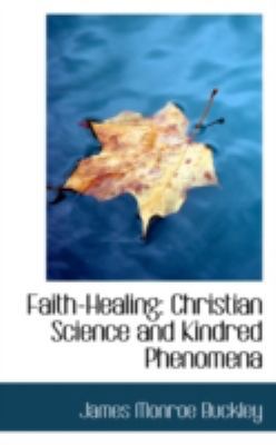 Faith-Healing: Christian Science and Kindred Ph... 1113034327 Book Cover