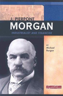 J. Pierpont Morgan: Industrialist and Financier... 075651987X Book Cover