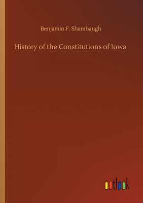 History of the Constitutions of Iowa 3752425164 Book Cover