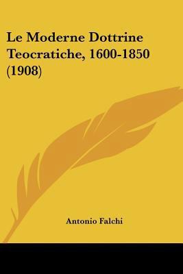 Le Moderne Dottrine Teocratiche, 1600-1850 (1908) [Italian] 1160165637 Book Cover