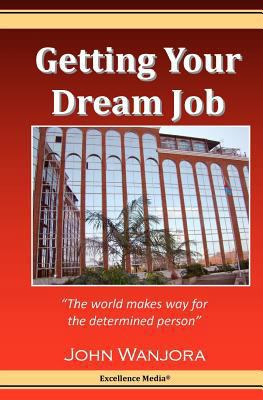 Getting Your Dream Job: The World Makes Way For... 9966729003 Book Cover