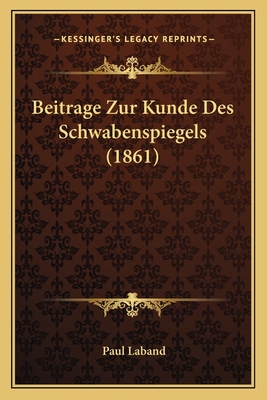 Beitrage Zur Kunde Des Schwabenspiegels (1861) [German] 1167432193 Book Cover