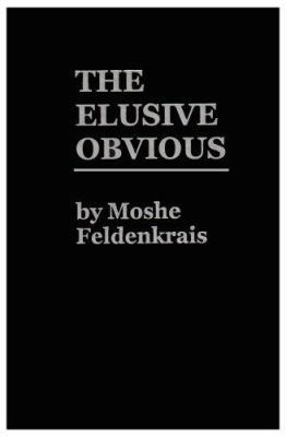 The Elusive Obvious or Basic Feldenkrais 0916990095 Book Cover