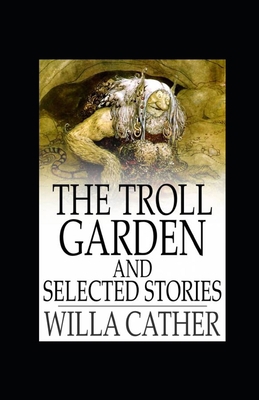 The Troll Garden and Selected Stories Illustrated B08JF2DL36 Book Cover