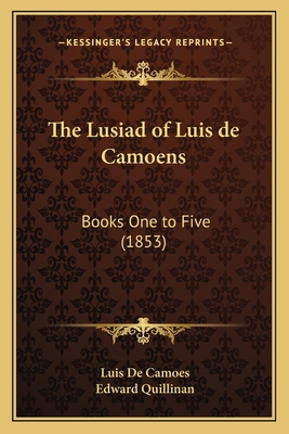 The Lusiad of Luis de Camoens: Books One to Fiv... 1165536994 Book Cover