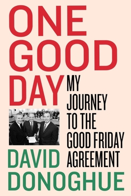 One Good Day: My Journey to the Good Friday Agr... 0717195570 Book Cover