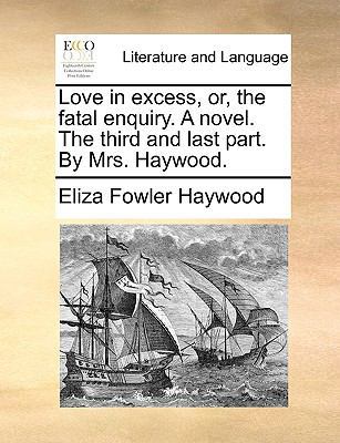 Love in excess, or, the fatal enquiry. A novel.... 1170489346 Book Cover