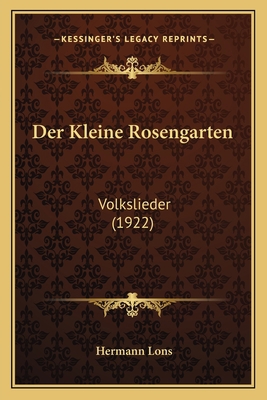 Der Kleine Rosengarten: Volkslieder (1922) [German] 1167474155 Book Cover