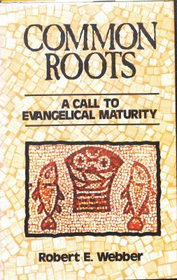 COMMON ROOTS: A CALL TO EVANGELICAL MATURITY 0310366305 Book Cover
