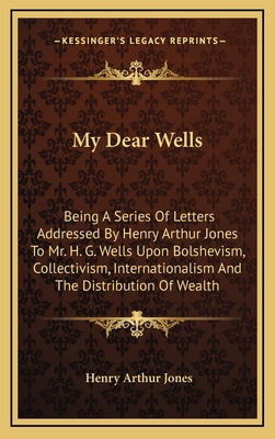 My Dear Wells: Being a Series of Letters Addres... 1163573132 Book Cover