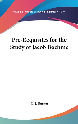 Pre-Requisites for the Study of Jacob Boehme 1161357114 Book Cover