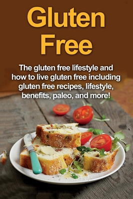 Gluten Free: The gluten free lifestyle and how ... 1761030760 Book Cover