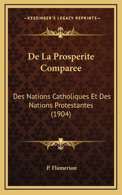 De La Prosperite Comparee: Des Nations Catholiq... [French] 1168883261 Book Cover