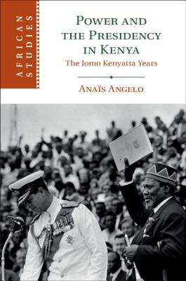 Power and the Presidency in Kenya 1108494048 Book Cover