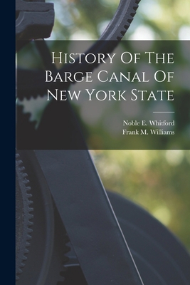 History Of The Barge Canal Of New York State 1015966012 Book Cover