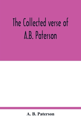 The collected verse of A.B. Paterson: containin... 9354017150 Book Cover