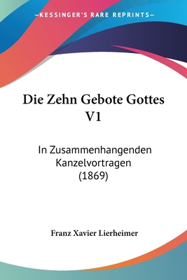 Die Zehn Gebote Gottes V1: In Zusammenhangenden... [German] 1161139478 Book Cover