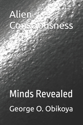 Alien Consciousness: Minds Revealed B0GCSRQY9N Book Cover