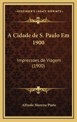 A Cidade de S. Paulo Em 1900: Impressoes de Via... [Portuguese] 1168231957 Book Cover