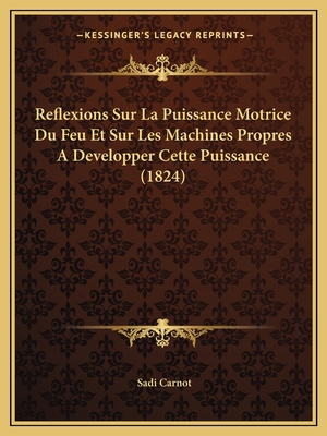 Reflexions Sur La Puissance Motrice Du Feu Et S... [French] 1167461959 Book Cover