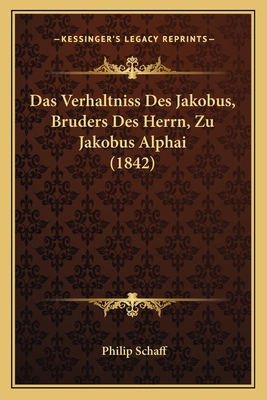 Das Verhaltniss Des Jakobus, Bruders Des Herrn,... [German] 1167458389 Book Cover