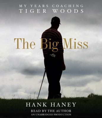 The Big Miss: My Years Coaching Tiger Woods 0449010848 Book Cover