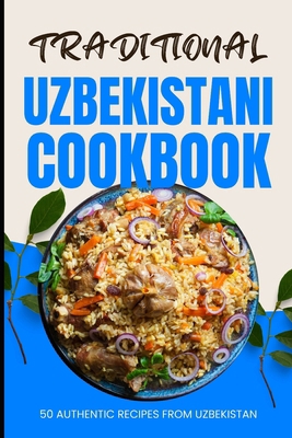 Traditional Uzbekistani Cookbook: 50 Authentic ... B0CZH5PRM9 Book Cover