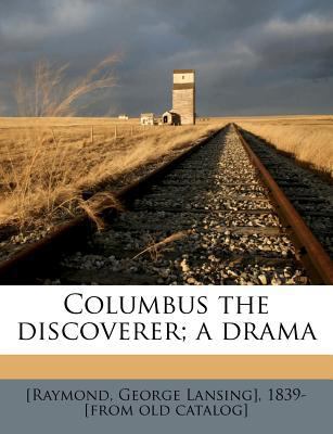 Columbus the Discoverer; A Drama 1149316373 Book Cover