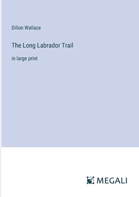 The Long Labrador Trail: in large print 3387333064 Book Cover
