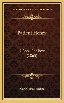 Patient Henry: A Book For Boys (1865) 1165717921 Book Cover