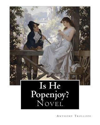 Is He Popenjoy?. By: Anthony Trollope: Novel 1542894484 Book Cover