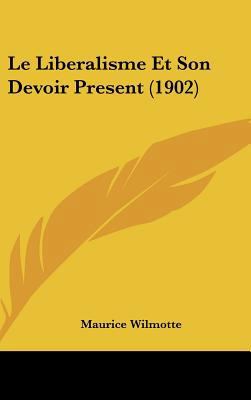 Le Liberalisme Et Son Devoir Present (1902) [French] 1162385537 Book Cover